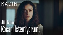 Kocanı istemiyorum! - Kadın 48. Bölüm