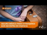 Seguro médico para extranjeros regirá a partir de mayo - Teleamazonas