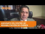 Fiscalía investiga crimen en centro de rehabilitación social de Cuenca - Teleamazonas