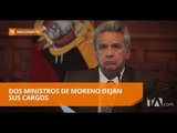 El Gabinete del presidente Moreno sufre dos bajas en el mismo día - Teleamazonas