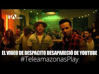 El video de Despacito desapareció de Youtube  - #TeleamazonasPlay con Caro Simbaña