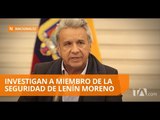Presidente Moreno reveló que investigan a un miembro de su seguridad - Teleamazonas