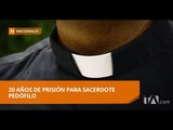 Fiscalía apelará sentencia a sacerdote y pedirá la pena máxima - Teleamazonas