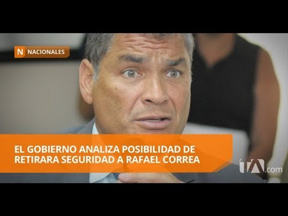 Consideran que seguridad privada de Rafael Correa debe concluir  - Teleamazonas