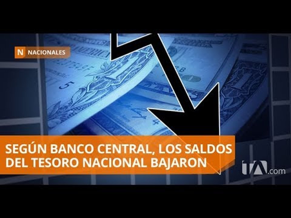 Saldos en la cuenta del Tesoro Nacional han caído los últimos meses - Teleamazonas