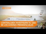 Uso de aviones presidenciales serán investigados por Contraloría - Teleamazonas