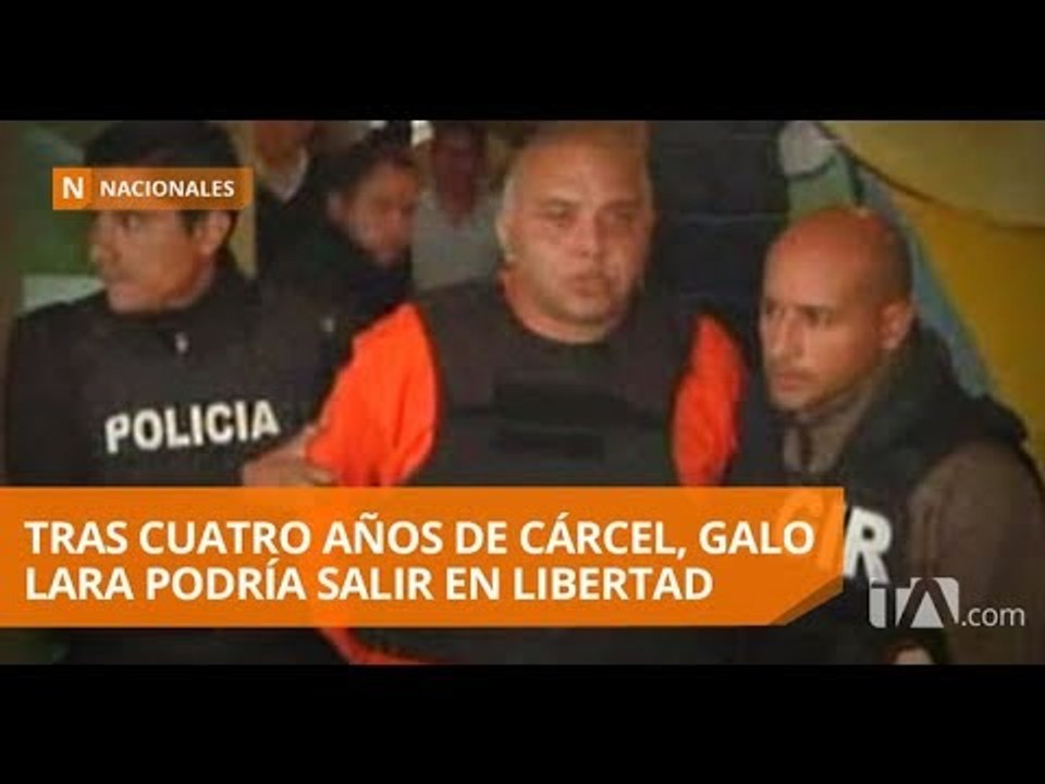 Galo Lara podría recuperar su libertad en los próximos días - Teleamazonas