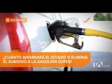 Eliminación de subsidio a la gasolina super ahorraría USD 144 millones al año - Teleamazonas