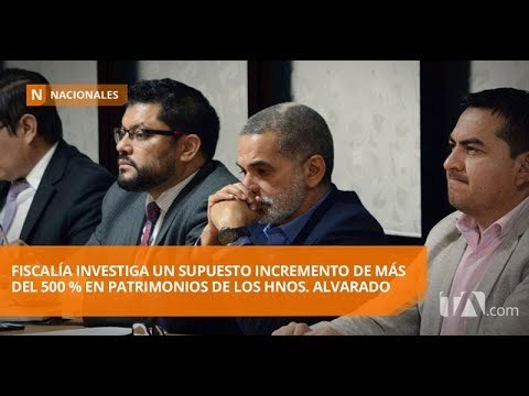 Fsicalía investiga a los hermanos Alvarado por incremento patrimonial