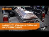 Ciudadanos colombianos fallecidos en Ecuador fueron repatriados - Teleamazonas