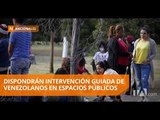 Se prepara una intervención para venezolanos en espacios públicos - Teleamazonas