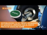 El precio de la venta al público de la gasolina súper es fijo - Teleamazonas