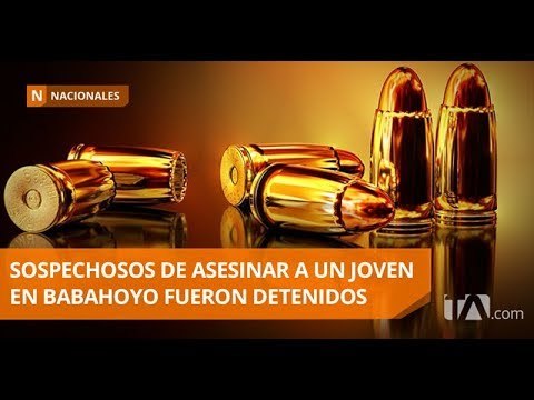 Policía capturó a dis sospechosos del asesinato de un joven en Babahoyo - Teleamazonas