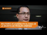 Fiscalía vinculó a dos militares por la muerte de Froilán Jiménez - Teleamazonas