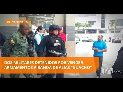 Dos militares detenidos por vender armamentos a banda de alias Guacho -Teleamazonas