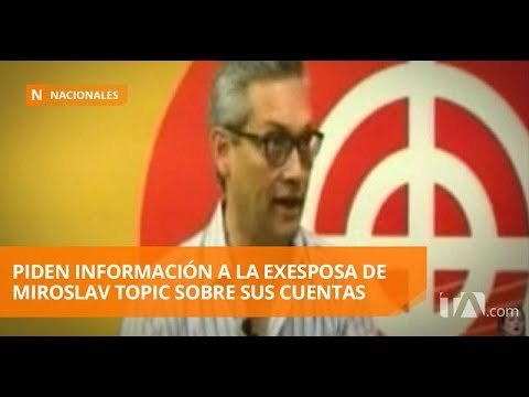 Fiscalía pide información a exesposa de Timoslav Topic - Teleamazonas
