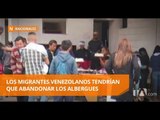 Los migrantes venezolanos tendrían que abandonar los albergues