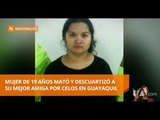 Joven descuartizó a su mejor amiga en Guayaquil -Teleamazonas