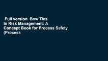 Full version  Bow Ties in Risk Management: A Concept Book for Process Safety (Process Safety