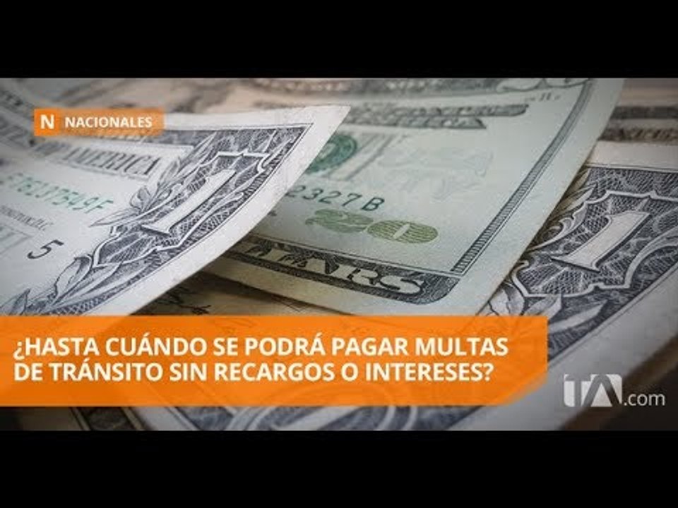 Ciudadanos podrán pagar multas sin intereses ni recargos - Teleamazonas