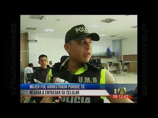 Mujer fue arrastrada porque se negaba a entregar su celular