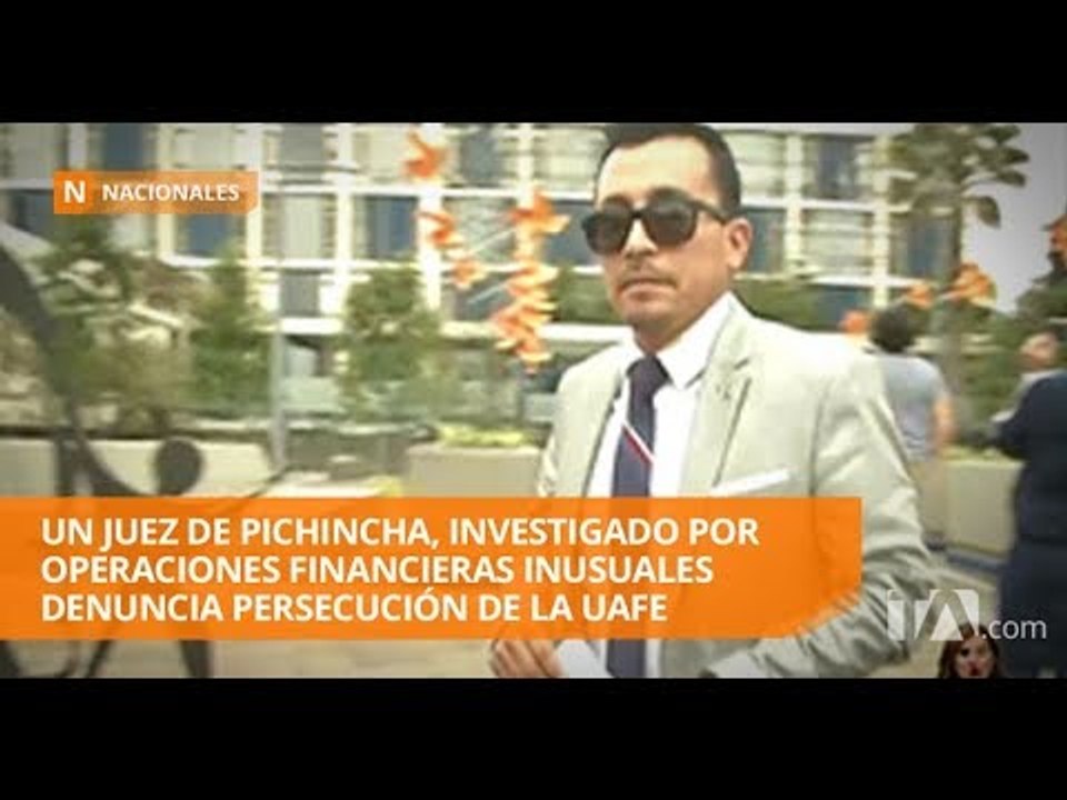 Juez acusado de operaciones inusuales denuncia persecución - Teleamazonas