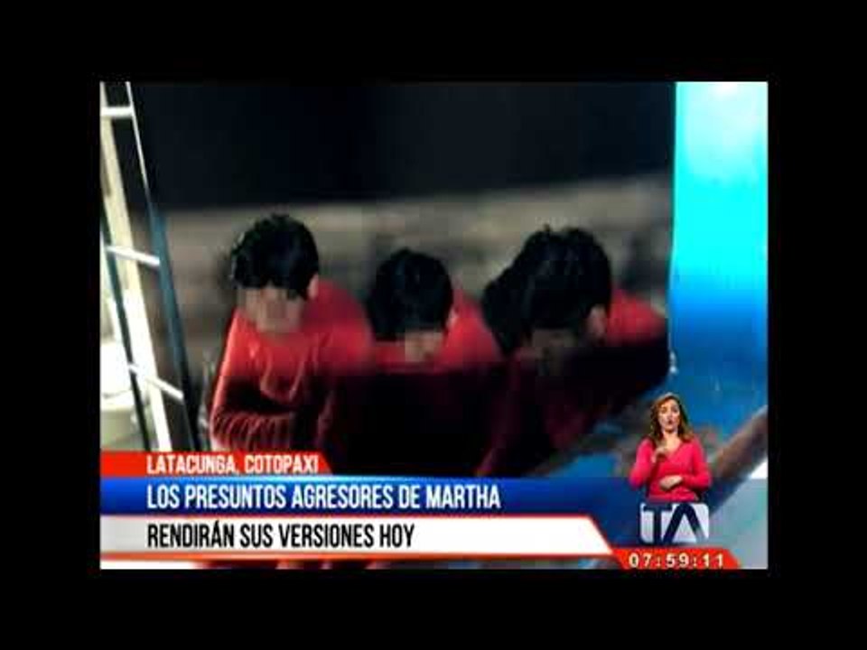 Los presuntos agresores de Martha rendirán sus versiones hoy -Teleamazonas