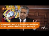 Moreno reconoce que no podrá cumplir la oferta de entregar 325 mil casas - Teleamazonas