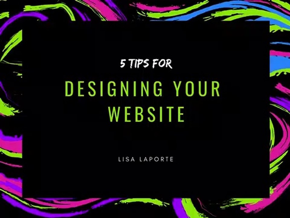 5 Tips for Designing Your Website - Lisa Laporte