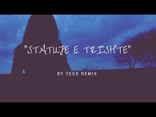 Eltina Minarolli - Statuje e trishte ( TEDD REMIX)