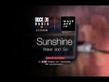 Sunshine - Wave And So | Rock On Live Session