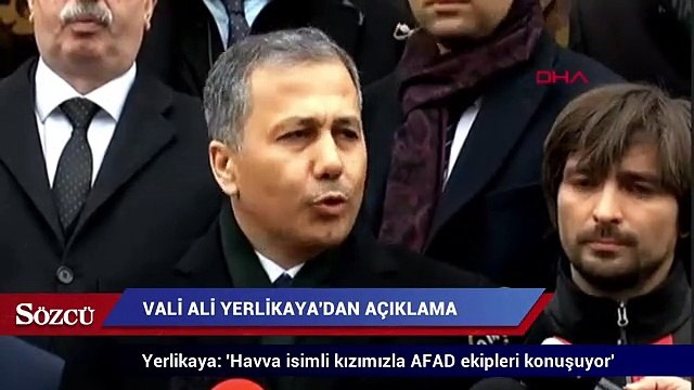 Vali Yerlikaya: 'Havva isimli kızımızla AFAD ekipleri konuşuyor'