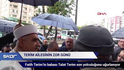 Fatih Terim’in babası Talat Terim'i son yolculuğuna uğurladı