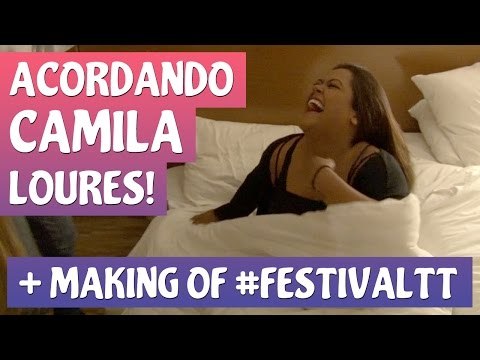 ACORDANDO CAMILA LOURES + MAKING OF #FESTIVALTT