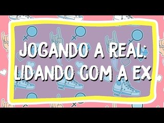 Jogando a real: A ex do meu namorado persegue a gente!