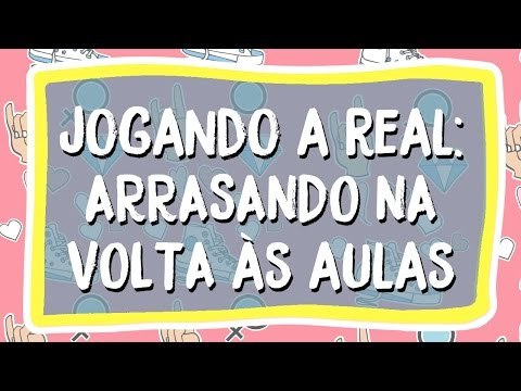 Jogando a Real: Como arrasar na volta às aulas