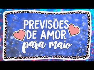 PREVISÕES DE AMOR PARA MAIO!