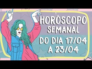 HORÓSCOPO SEMANAL 17 A 26 DE ABRIL!