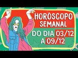 HORÓSCOPO SEMANAL: 03 A 09 DE DEZEMBRO!