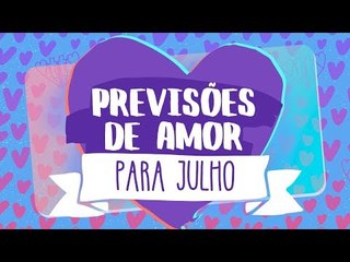 HORÓSCOPO DO AMOR PARA JULHO