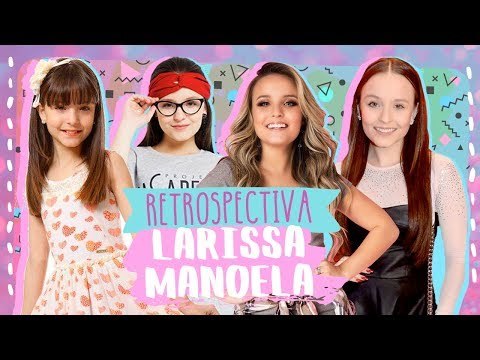 LARISSA MANOELA AO LONGO DOS ANOS | RETROSPECTIVA TODATEEN