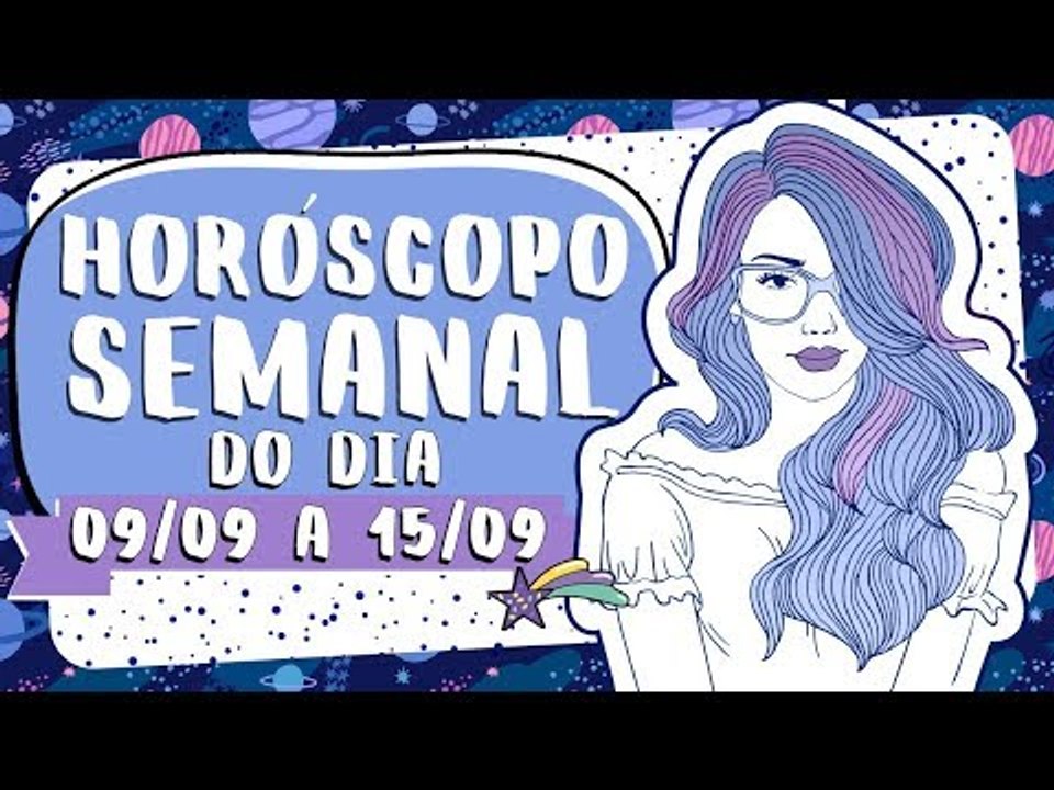 HORÓSCOPO SEMANAL: 9 A 15 DE SETEMBRO