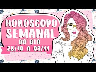 HORÓSCOPO SEMANAL: 28 DE OUTUBRO A 3 DE NOVEMBRO