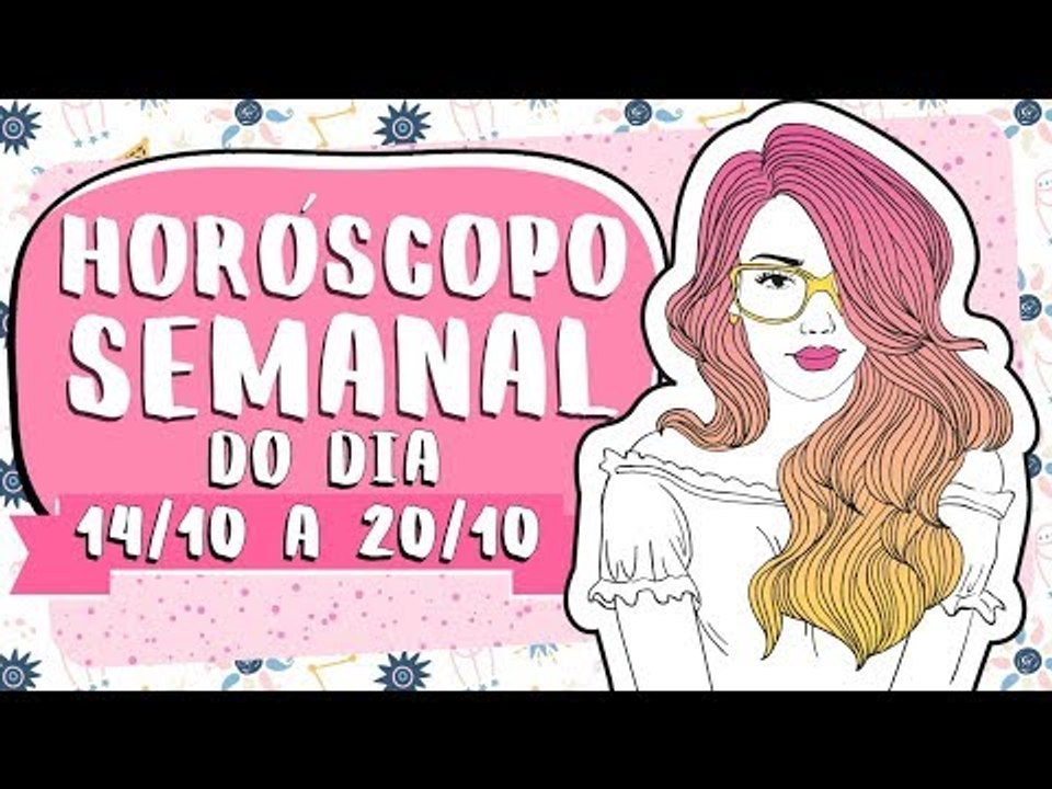 HORÓSCOPO SEMANAL: 14 A 20 DE OUTUBRO