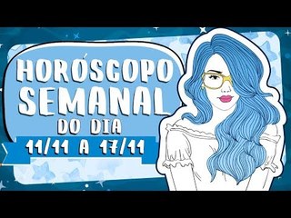 HORÓSCOPO SEMANAL: 11 A 17 DE NOVEMBRO