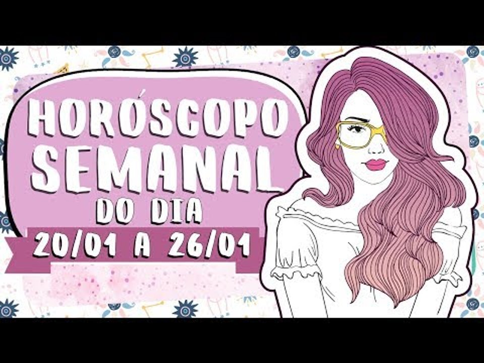 HORÓSCOPO SEMANAL: 20 A 26 DE JANEIRO