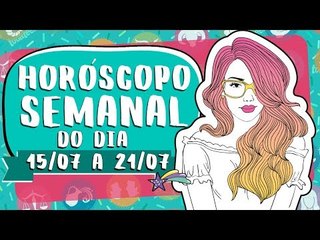HORÓSCOPO SEMANAL: 15 A 21 DE JULHO