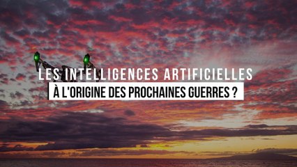 Les intelligences artificielles à l'origine des prochaines guerres