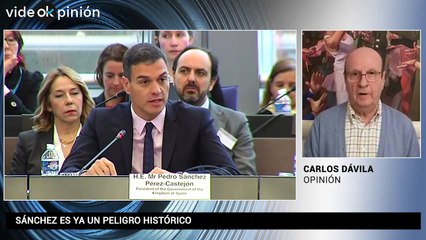 VideOKpinión Carlos Dávila: "Sánchez es ya un peligro histórico"