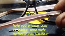 Como colocar  a mola da  haste sem danifica o oculos